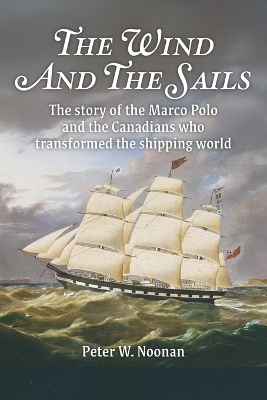 The Wind And The Sails: The story of the Marco Polo and the Canadians who transformed the shipping world book