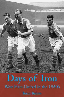 Days of Iron: The Story of West Ham United in the Fifties book