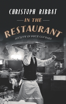 In the Restaurant: From Michelin stars to fast food; what eating out tells us about who we are by Christoph Ribbat