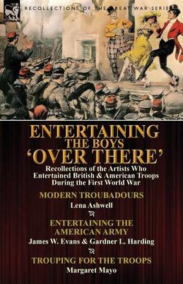 Entertaining the Boys 'Over There': Recollections of the Artists Who Entertained British & American Troops During the First World War-Modern Troubadou book