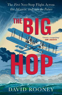 The Big Hop: The First Non-stop Flight Across the Atlantic and Into the Future book