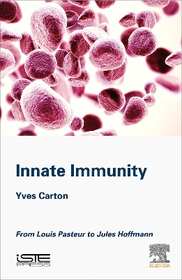 Innate Immunity: From Louis Pasteur to Jules Hoffmann book