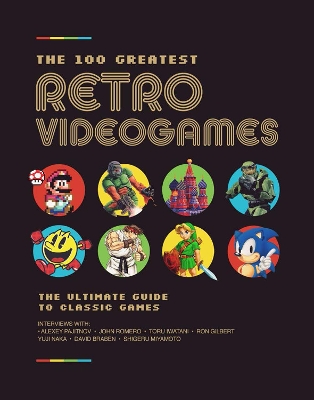 The 100 Greatest Retro Videogames: The Ultimate Guide to Classic Games book