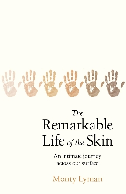 The Remarkable Life of the Skin: An intimate journey across our surface book