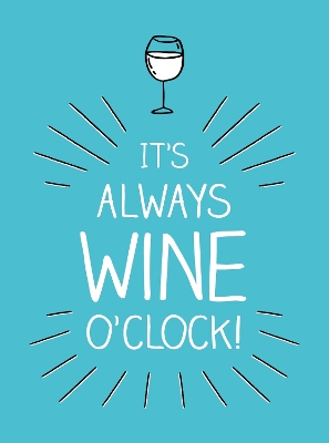 It's Always Wine O'Clock: Quotes and Statements for Wine Lovers book