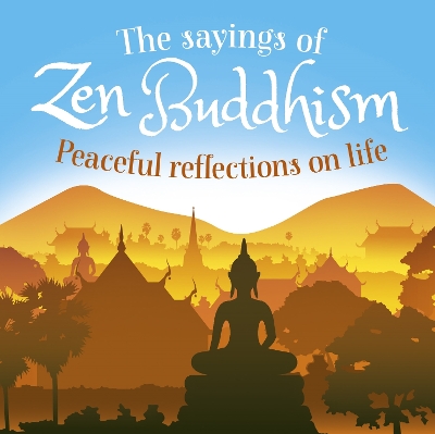 The Sayings of Zen Buddhism: Peaceful Reflections on Life book