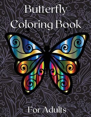 Butterfly Coloring Book for Adults: Amazing Butterflies Adults Coloring Book for Fun and Stress Relief Relieving Stress and Relaxation Relieving Stress and Relaxation 50 Unique Designs book