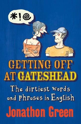 Getting Off at Gateshead: The Stories Behind the Dirtiest Words and Phrases in the English Language book