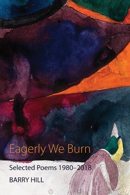 Eagerly We Burn: Selected Poems 1980-2018 book