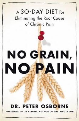 No Grain, No Pain: A 30-Day Diet for Eliminating the Root Cause of Chronic Pain book