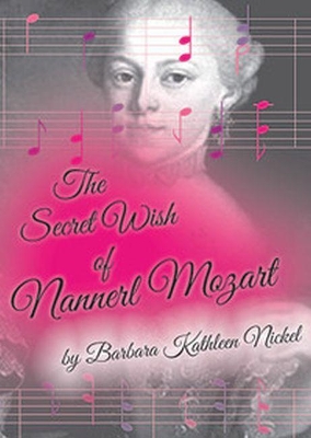 Secret Wish of Nannerl Mozart by Barbara Kathleen Nickel