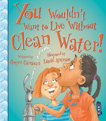 You Wouldn't Want To Live Without Clean Water! book