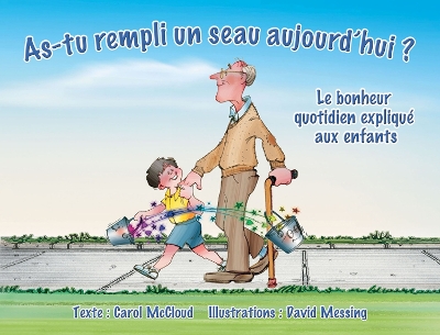 As-tu Rempli Un Seau Aujourd'hui?: Le bonheur quotidien explique aux enfants by Carol McCloud