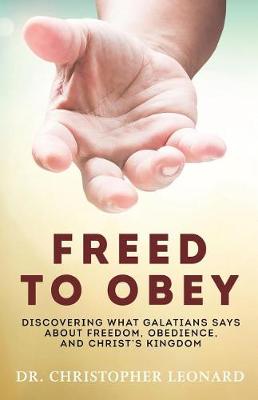 Freed to Obey: Discovering What Galatians Says about Freedom, Obedience, and Christ's Kingdom book