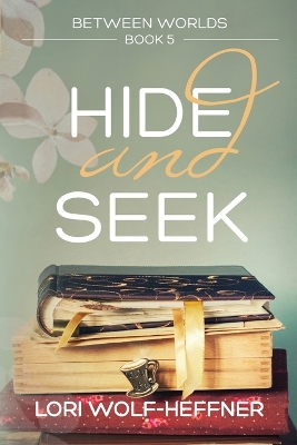 Between Worlds 5: Hide and Seek book