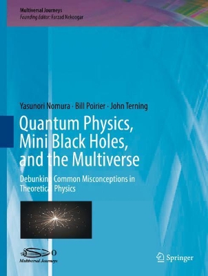 Quantum Physics, Mini Black Holes, and the Multiverse by Yasunori Nomura