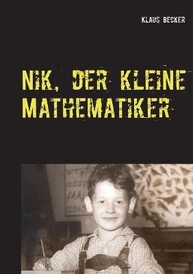 Nik, der kleine Mathematiker: Über Dreisatz, Bruch, Prozente, a-Quadrat und b-Quadrat book