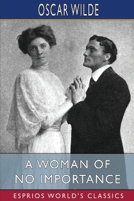 A Woman of No Importance (Esprios Classics): A Play book