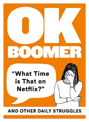OK Boomer: 'What Time is That on Netflix?' and Other Daily Struggles book