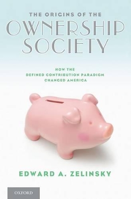 The Origins of the Ownership Society by Edward A. Zelinsky