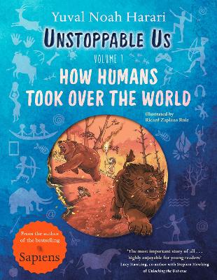 Unstoppable Us, Volume 1: How Humans Took Over the World, from the author of the multi-million bestselling Sapiens by Yuval Noah Harari