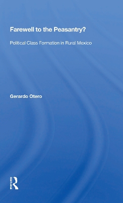 Farewell To The Peasantry?: Political Class Formation In Rural Mexico by Gerardo Otero