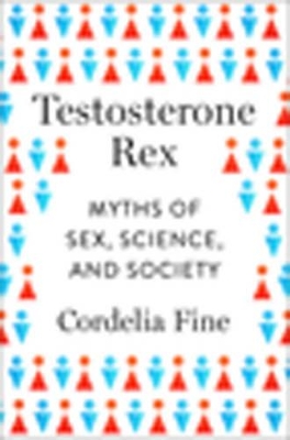 Testosterone Rex by Cordelia Fine