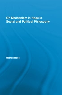 On Mechanism in Hegel's Social and Political Philosophy by Nathan Ross