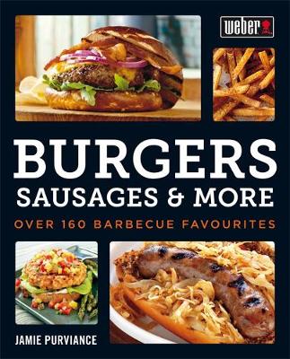 Weber's Burgers, Sausages & More by Jamie Purviance