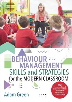 Behaviour Management Skills and Strategies for the Modern Classroom: 100+ research-based strategies for both novice and experienced practitioners book