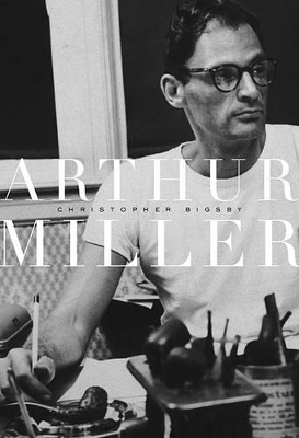 Arthur Miller by Christopher Bigsby