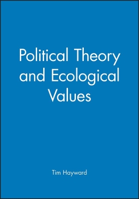 Political Theory and Ecological Values by Tim Hayward