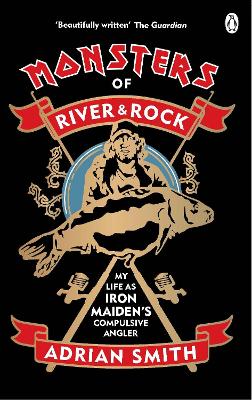 Monsters of River and Rock: My Life as Iron Maiden’s Compulsive Angler book