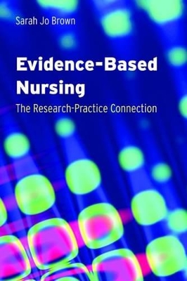Evidence-based Nursing: The Research-practice Connection by Sarah Jo Brown