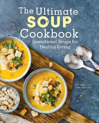 The Ultimate Soup Cookbook: Sensational Soups for Healthy Living book