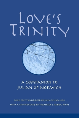 Love�s Trinity: A Companion to Julian of Norwich book