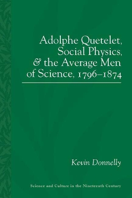 Adolphe Quetelet: Social Physics and the Average Men of Science, 1796-1874 book