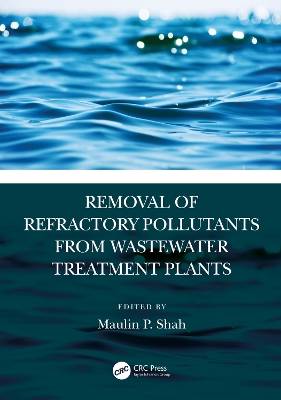 Removal of Refractory Pollutants from Wastewater Treatment Plants by Maulin P. Shah