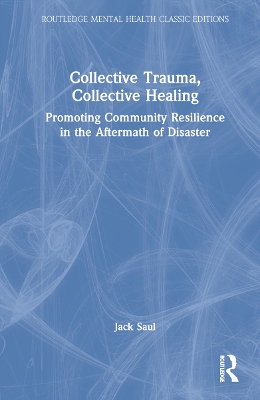 Collective Trauma, Collective Healing: Promoting Community Resilience in the Aftermath of Disaster book