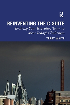 Reinventing the C-Suite: Evolving Your Executive Team to Meet Today’s Challenges book
