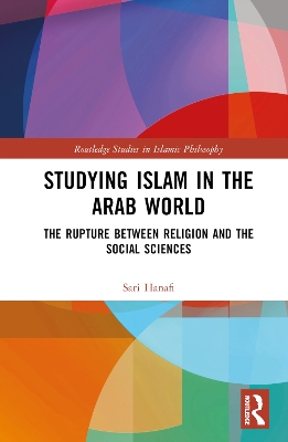 Studying Islam in the Arab World: The Rupture Between Religion and the Social Sciences book