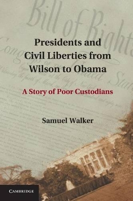 Presidents and Civil Liberties from Wilson to Obama by Samuel Walker