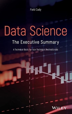 Data Science: The Executive Summary - A Technical Book for Non-Technical Professionals book