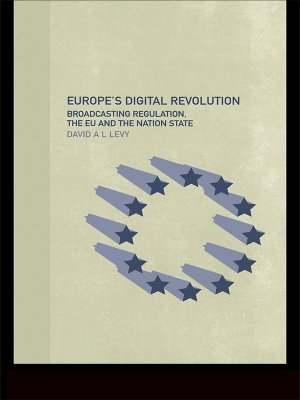 Europe's Digital Revolution: Broadcasting Regulation, the EU and the Nation State by David Levy