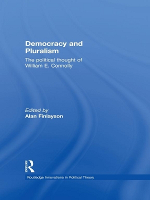 Democracy and Pluralism: The Political Thought of William E. Connolly by Alan Finlayson