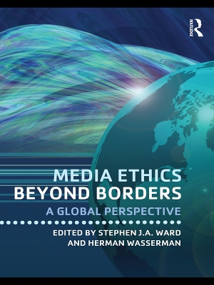 Media Ethics Beyond Borders: A Global Perspective by Stephen J.A. Ward