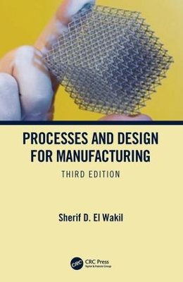 Processes and Design for Manufacturing, Third Edition by Sherif D. El Wakil