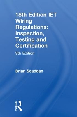 IET Wiring Regulations: Inspection, Testing and Certification by Brian Scaddan