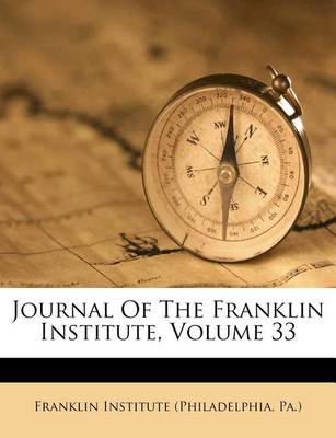 Journal of the Franklin Institute, Volume 33 book