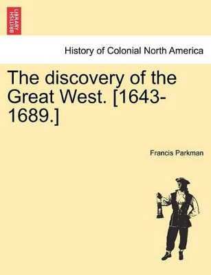 The Discovery of the Great West. [1643-1689.] by Francis Parkman, Jr.